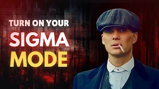 How to be a SIGMA MALE | Turn On Your SIGMA Mode | SIGMA MALE