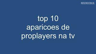 TOP 10 - APARIÇÕES DE PROPLAYERS NA TV