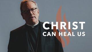 Christ Can Heal Us - Bishop Barron's Sunday Sermon