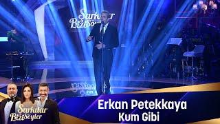 Erkan Petekkaya - KUM GİBİ