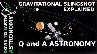 GRAVITATIONAL SLINGSHOT EXPLAINED | Q and A Astronomy