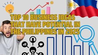 TOP 10 2025 BUSINESS IDEAS IN THE PHILIPPINES