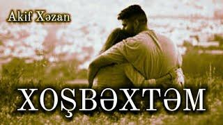 XOŞBӘXTӘM / AKİF XӘZAN QARAYEV