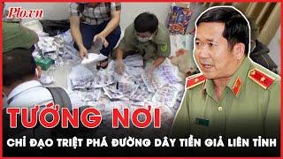 Thiếu tướng Đinh Văn Nơi chỉ đạo Công an Quảng Ninh triệt phá đường dây tiền giả liên tỉnh | PLO