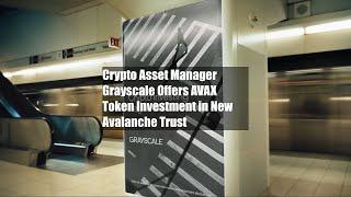 Crypto Asset Manager Grayscale Offers AVAX Token Investment in New Avalanche Trust