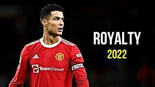 Cristiano Ronaldo 2022  Royalty | Skills & Goals | HD