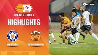 HIGHLIGHTS: SHB ĐÀ NẴNG - HOÀNG ANH GIA LAI | ĐÔI CÔNG GAY CẤN, BÙNG NỔ CẢM XÚC