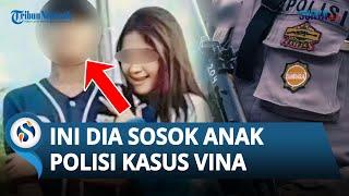 TERBONGKAR SOSOK Anak Polisi di Kasus Vina Cirebon, Bukan Egi yang Buron, Tetapi Sosok Ini!