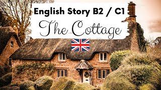 ADVANCED ENGLISH STORY  The Cottage  Level 4 / 5 / B2 / C1 | British English Story with Subtitles