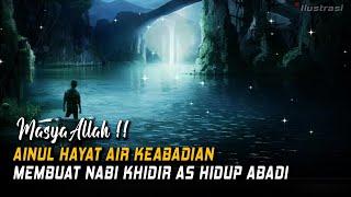 Ainul Hayat Air Mata Keabadian Yang Diteguk Nabi Khidir as