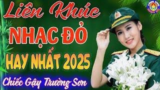 LK CHIẾC GẬY TRƯỜNG SƠN,CÔ GÁI MỞ ĐƯỜNG // Tuyển Chọn 26 Ca Khúc NHẠC ĐỎ CÁCH MẠNG Hay Nhất 2025