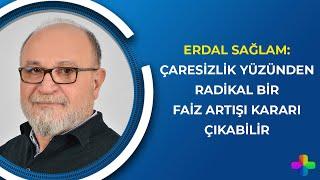 Sağlam: Radikal bir faiz artışı kararı çıkabilir | Güldem Atabay ile Ekonomi Panorama