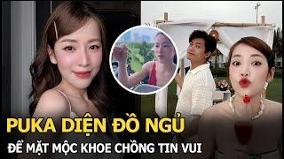 Puka diện đồ ngủ, để mặt mộc khoe chồng tin vui