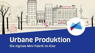 Urbane Produktion   Die digitale Mini Fabrik im Kiez