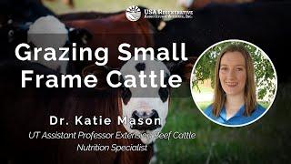 Grazing Small-Frame Cattle, Matching Cattle to Your Production Environment, with Dr. Katie Mason