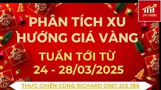 Phân tích xu hướng giá vàng tuần tới từ 24 - 28/03/2025.