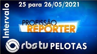 Intervalo: Profissão Repórter - RBS TV Pelotas (25 para 26/05/2021)
