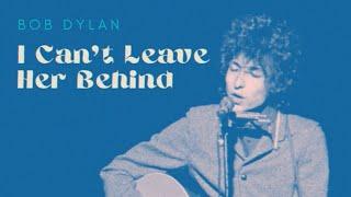 Bob Dylan - I Can't Leave Her Behind - One of His Best Unreleased Songs [RESTORED AUDIO]