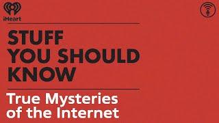 True Mysteries of the Internet | STUFF YOU SHOULD KNOW