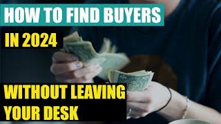 How To Find Buyers For Export in 2024 (Without Leaving Your Desk!)