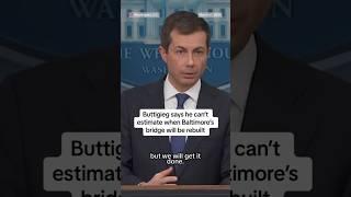 Buttigieg says he can’t estimate when Baltimore’s bridge will be rebuilt