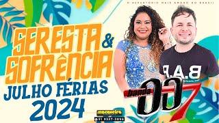 BANDA 007 JULHO FÉRIAS 2024 - SERESTA & SOFRÊNCIA - SELEÇÃO DE VERÃO 2024 - AS MAIS TOCADAS 2024