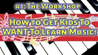 How to Get Kids to WANT to Learn Music - Workshop for Parents and Teachers