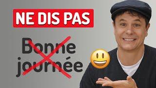 Arrête de Dire "Bonne Journée" en Français, dis plutôt...