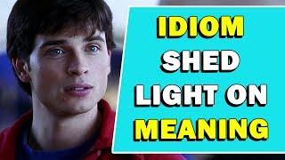 Expression 'Shed Light On' Meaning