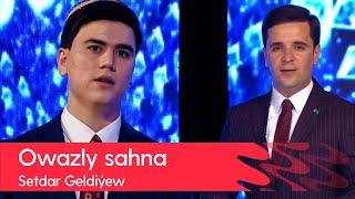 Owazly sahna - Setdar Geldiyew 2022