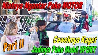 PART II Niatnya Ngantar Pake Motor, Ceweknya Kaget Jadi Pake Mobil SPORT