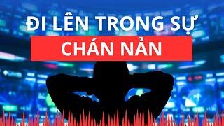 Chứng khoán hôm nay | Nhận định thị trường : Đi lên trong sự chán nản?