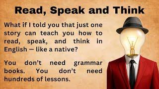 How to Read, Speak, and Think in English from One Story || Think and Speak