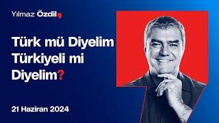 Türk mü Diyelim Türkiyeli mi Diyelim? - Yılmaz Özdil