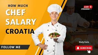 How Much is Chef Salary in Croatia | Holy Eats