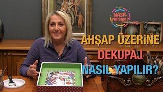 NASIL YAPSAM? | FATMA AKTAŞ METİN | AHŞAP ÜZERİNE DEKUPAJ NASIL YAPILIR?