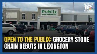 Open to the Publix: Grocery Store Chain Debuts in Lexington