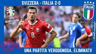 SVIZZERA - ITALIA 2-0: una PARTITA VERGOGNOSA e UMILIANTE, DISASTRO NAZIONALE e VERGOGNA!