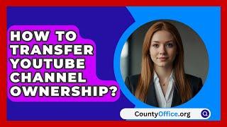 How To Transfer YouTube Channel Ownership? - CountyOffice.org