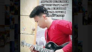 ALWAYS REMEMBER US THIS WAY | LADY GAGA | ELECTRIC GUITAR COVER | AARON LAPUS #LADYGAGA
