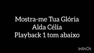 Playback | Mostra-me Tua Glória - Alda Célia | 1 Tom Abaixo