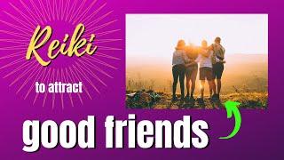 Distance Reiki session for attracting good friends