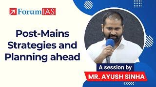 Post-Mains Strategy Session by Mr. Ayush Sinha | ForumIAS