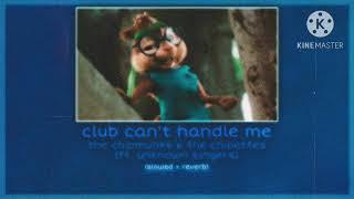 club can’t handle me ~ alvin and the chipmunks & the chipettes - (slowed + reverb)