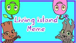 Living island Meme (My Singing Monsters) || Rafa Mations12 || Ft. Pomily