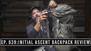 EP. 639: INITIAL ASCENT BACKPACK  REVIEW