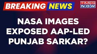 Breaking News | Punjab Stubble Burning On Rise | Satellite Images Exposes AAP-Led Punjab Government?