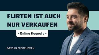 FLIRTEN IST AUCH NUR VERKAUFEN | Keynote Speaker Bastian Breitenborn für Vertrieb & Verkauf