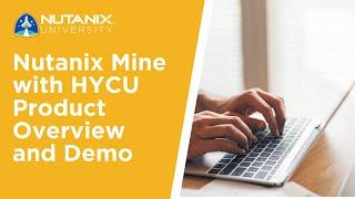 Nutanix Mine with HYCU Product Overview and Demo | Nutanix University