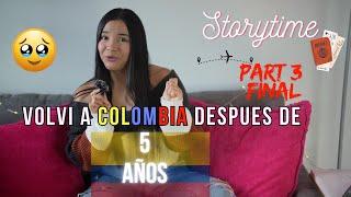 Volví a Colombia después de 5 años  Parte 3 & última ️‍ ️